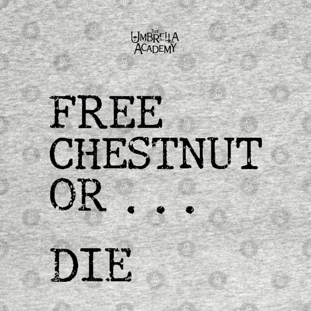UMBRELLA ACADEMY 2:FREE CHESTNUT OR... DIE (GRUNGE STYLE) by FunGangStore